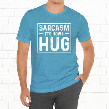 Sarcasm, It's How I Hug - Funny Quote Unisex T-shirt
