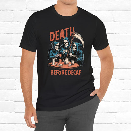 Death Before Decaf Funny Coffee Lovers Grim Reapers Unisex T-Shirt