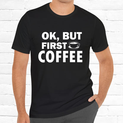 OK, But First Coffee Funny Unisex T-Shirt