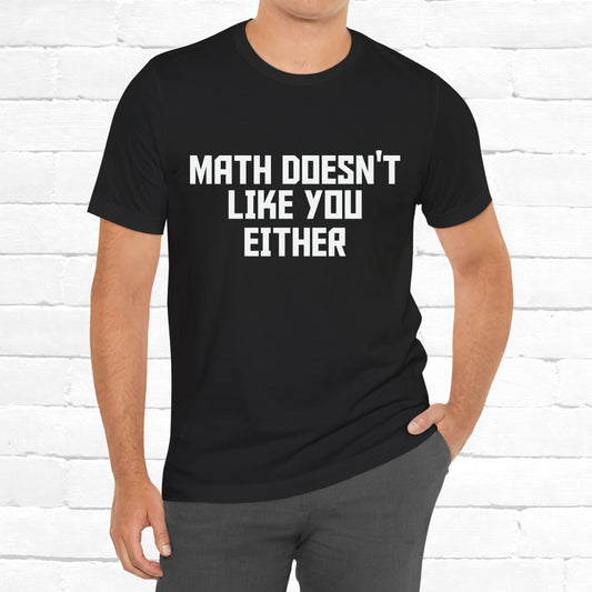 Math Doesn't Like You Either Funny Unisex T-shirt