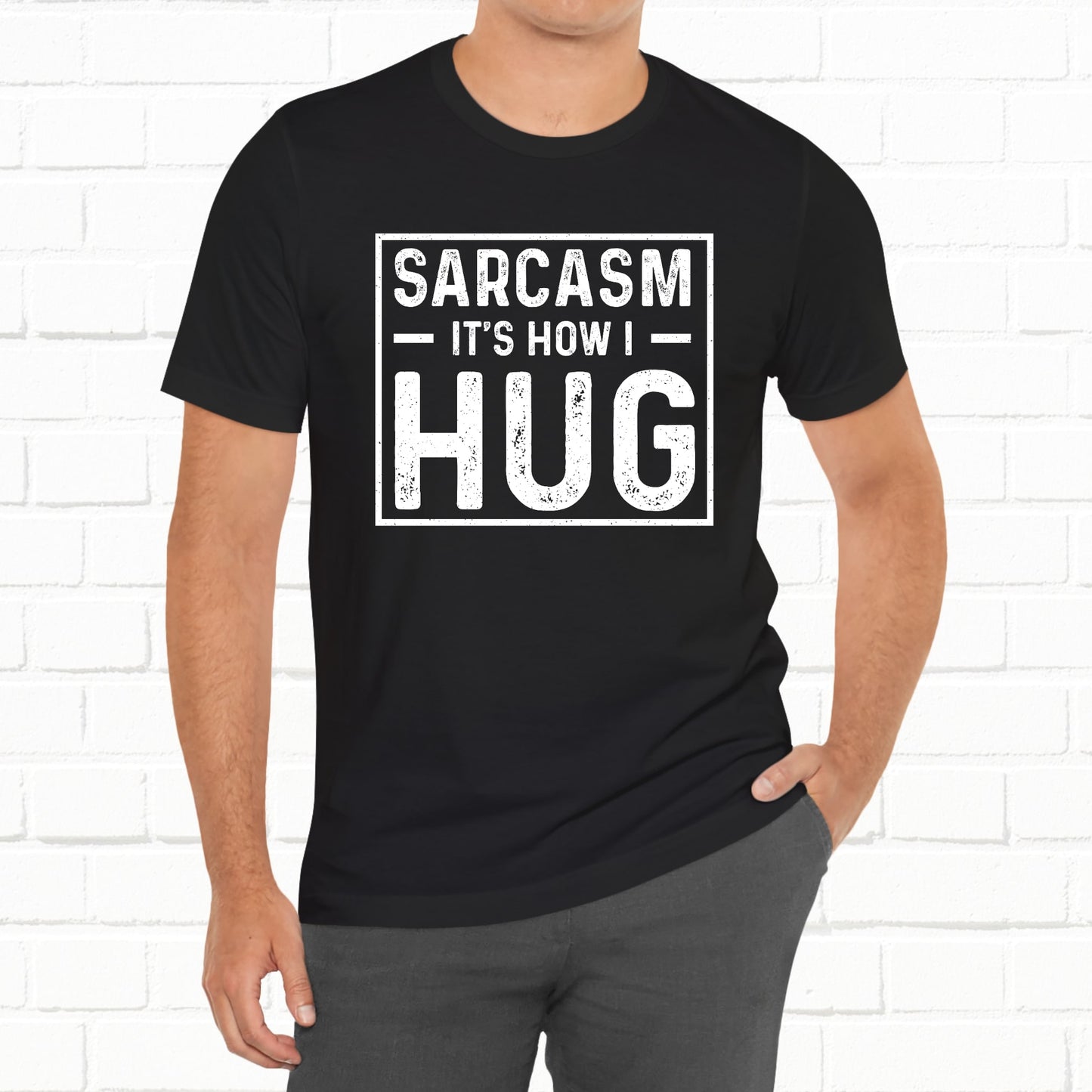 Sarcasm, It's How I Hug - Funny Quote Unisex T-shirt