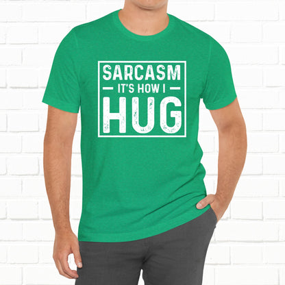 Sarcasm, It's How I Hug - Funny Quote Unisex T-shirt