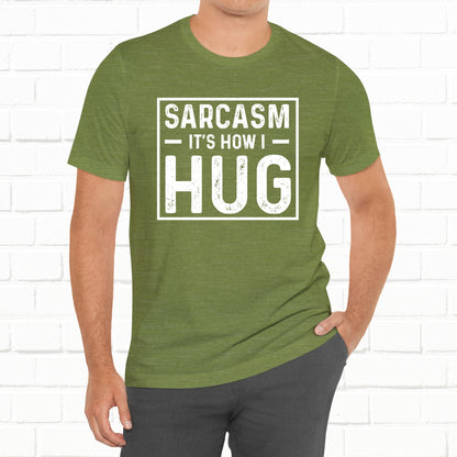 Sarcasm, It's How I Hug - Funny Quote Unisex T-shirt