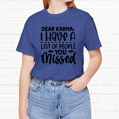 Dear Karma, I Have A Little Of People You Missed Funny Unisex T-Shirt