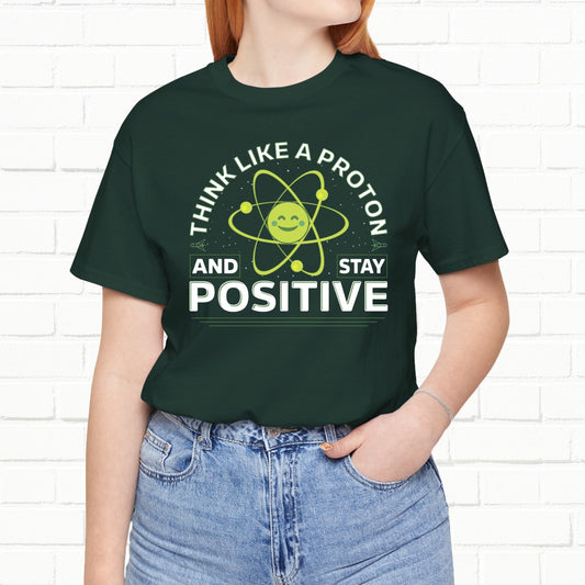 Think Like A Proton Funny Stay Positive Unisex T-shirt