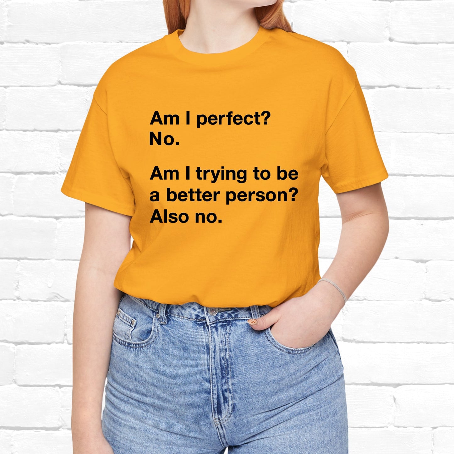 Am I Perfect No, Am I Trying To Be A Better Person? Also No. Funny Quote Unisex T-Shirt