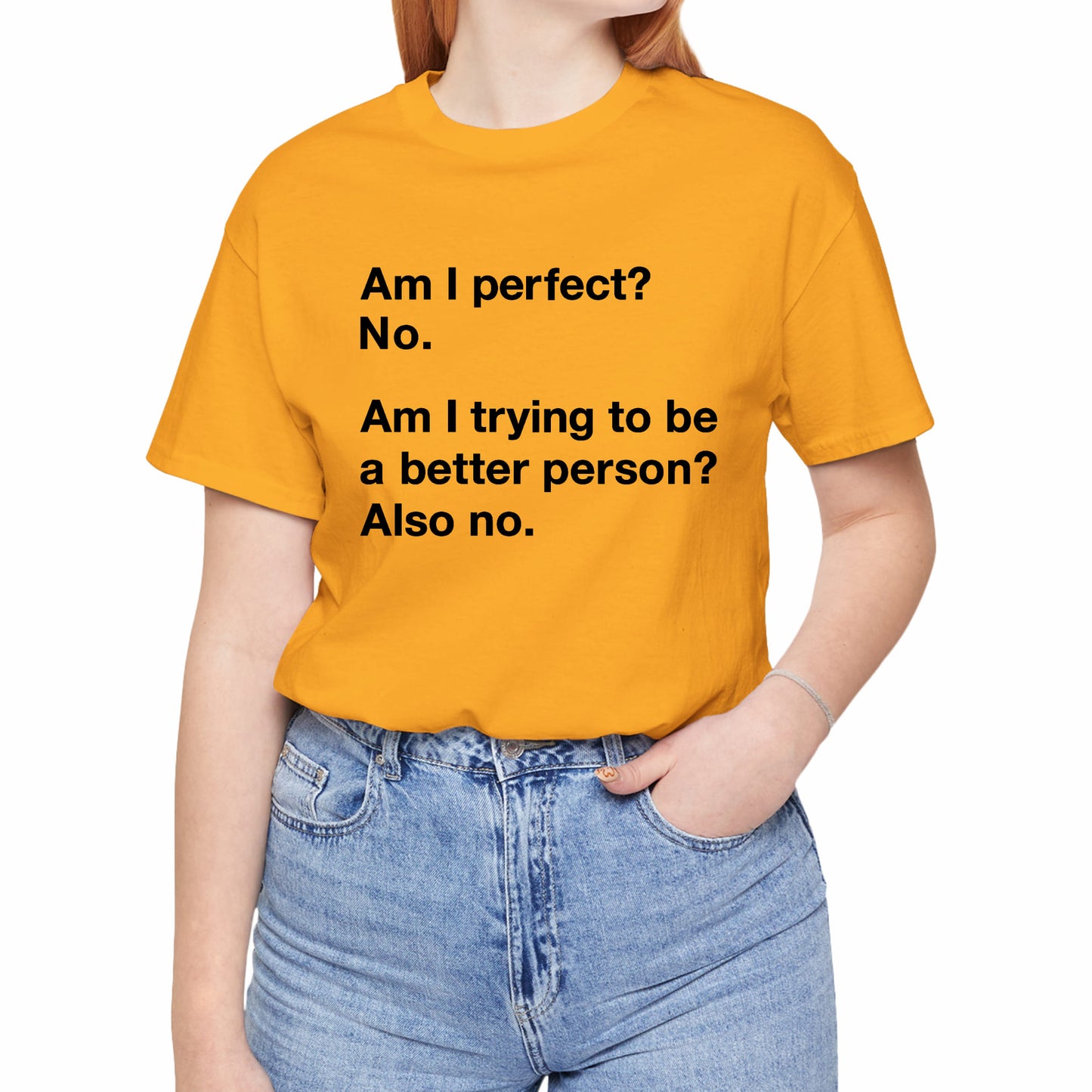 Am I Perfect No, Am I Trying To Be A Better Person? Also No. Funny Quote Unisex T-Shirt