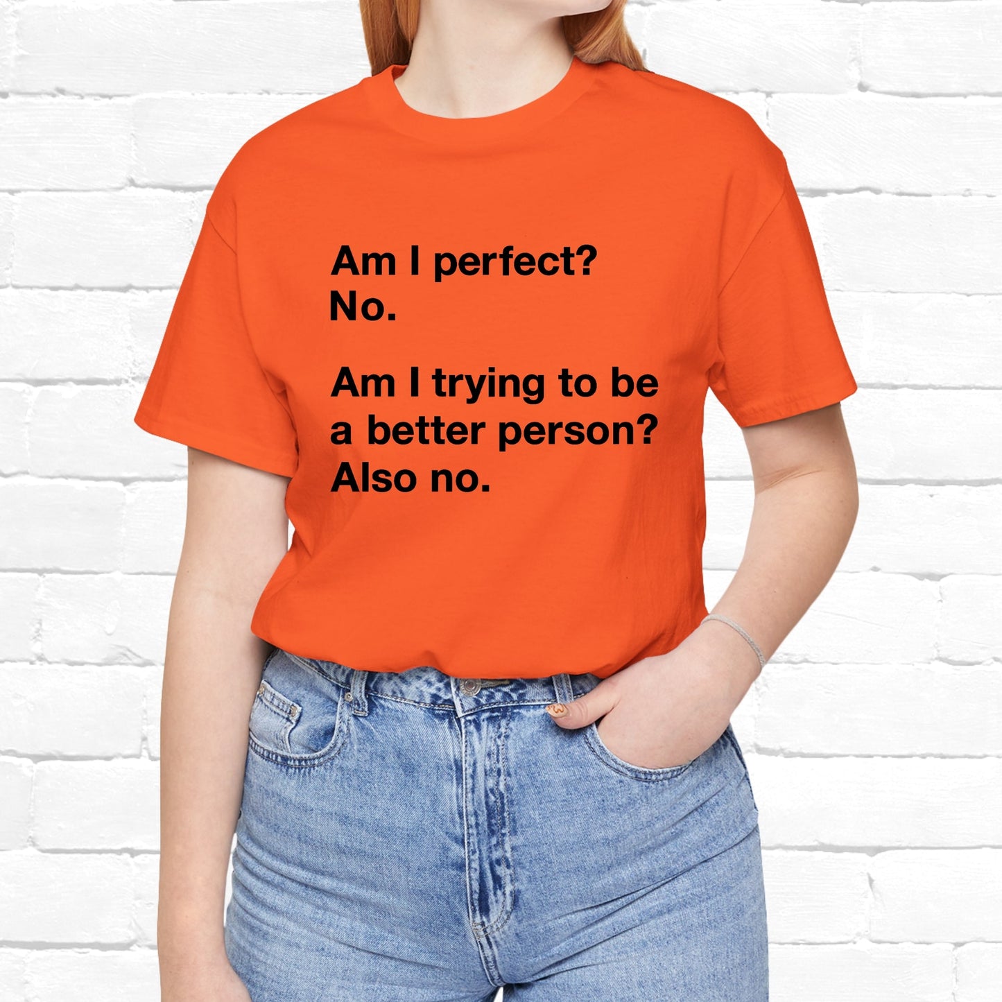 Am I Perfect No, Am I Trying To Be A Better Person? Also No. Funny Quote Unisex T-Shirt