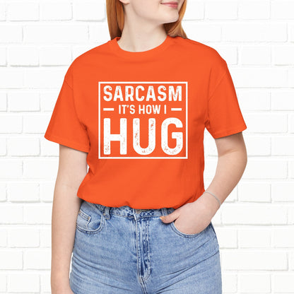 Sarcasm, It's How I Hug - Funny Quote Unisex T-shirt
