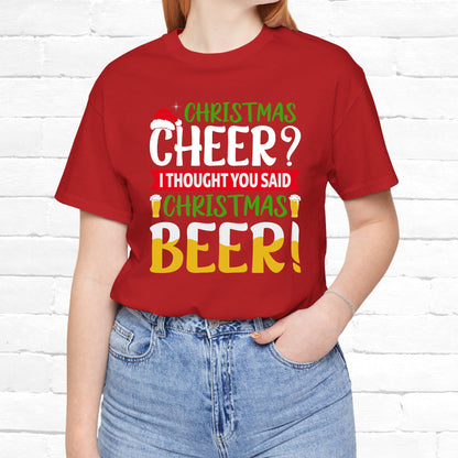 Christmas Cheer I thought You Said Christmas Beer! Funny Unisex Beverage T-shirt