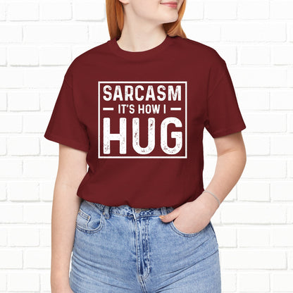 Sarcasm, It's How I Hug - Funny Quote Unisex T-shirt