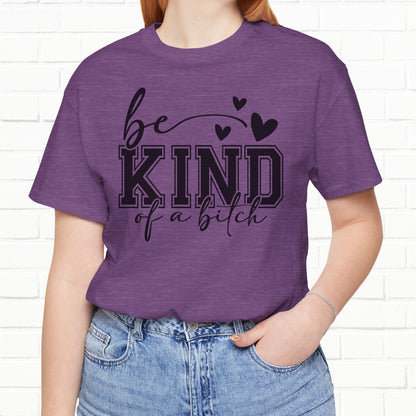 Be Kind (Of A B**) Funny Sarcastic Unisex T-Shirt