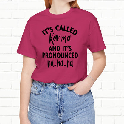 It's Called Karma And It's Pronounced Ha-Ha-Ha Funny Sarcastic Unisex T-Shirt