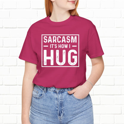 Sarcasm, It's How I Hug - Funny Quote Unisex T-shirt