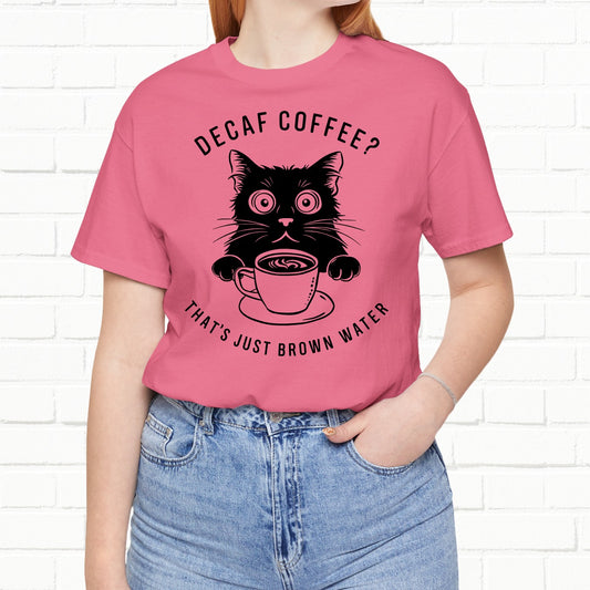Decaf That's Just Brown Water Funny Coffee Cat Unisex T-Shirt