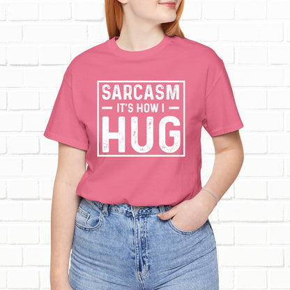 Sarcasm, It's How I Hug - Funny Quote Unisex T-shirt