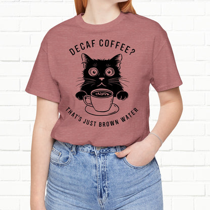 Decaf That's Just Brown Water Funny Coffee Cat Unisex T-Shirt