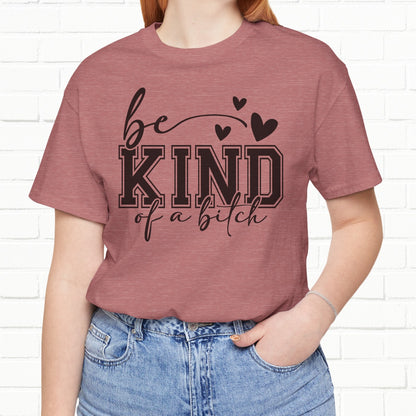 Be Kind (Of A B**) Funny Sarcastic Unisex T-Shirt