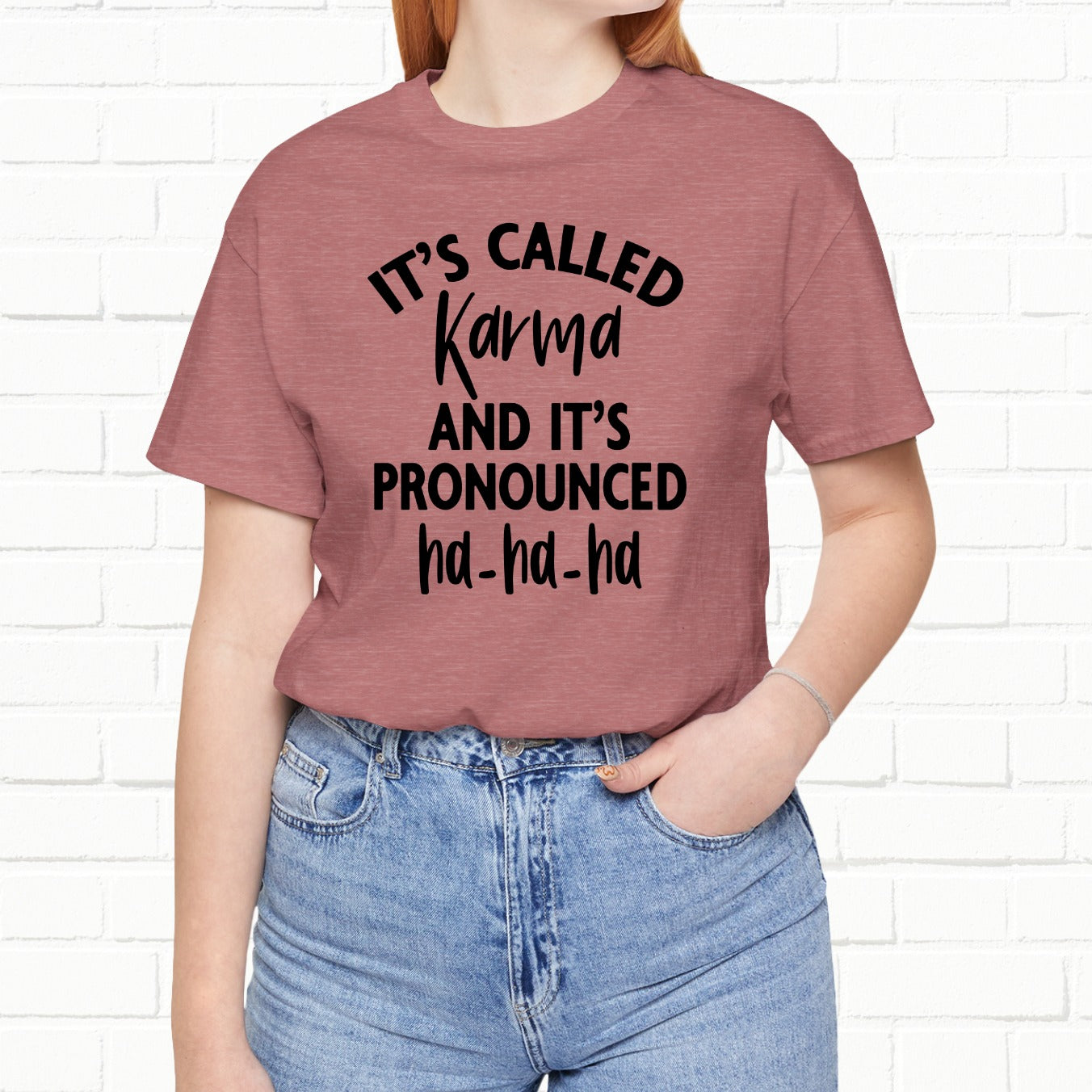 It's Called Karma And It's Pronounced Ha-Ha-Ha Funny Sarcastic Unisex T-Shirt