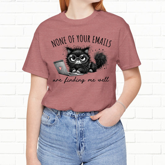 None Of Your Emails Are Finding Me Well Funny Unisex Cat Office T-Shirt