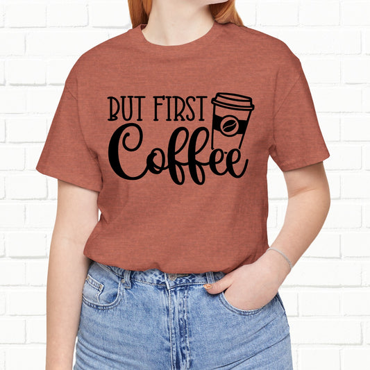 But First, Coffee Funny Unisex T-Shirt