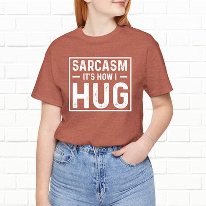 Sarcasm, It's How I Hug - Funny Quote Unisex T-shirt