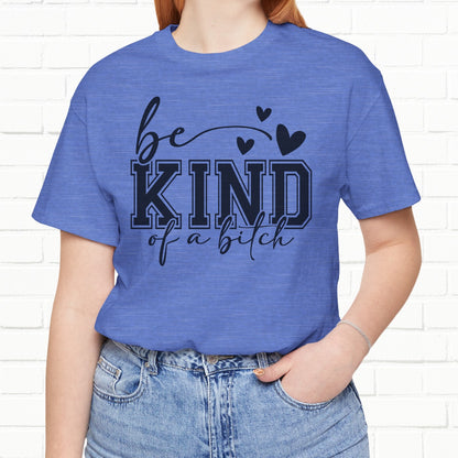 Be Kind (Of A B**) Funny Sarcastic Unisex T-Shirt
