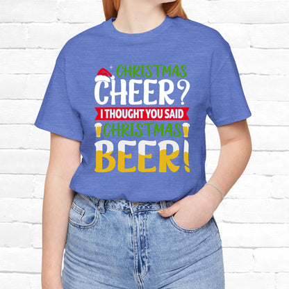 Christmas Cheer I thought You Said Christmas Beer! Funny Unisex Beverage T-shirt