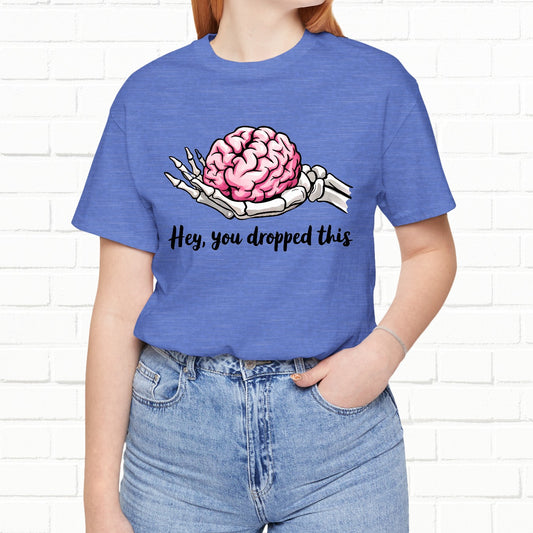 Hey I Think You Dropped This Tease Funny Unisex T-shirt