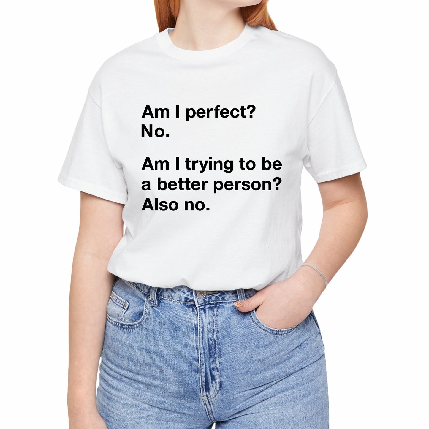 Am I Perfect No, Am I Trying To Be A Better Person? Also No. Funny Quote Unisex T-Shirt