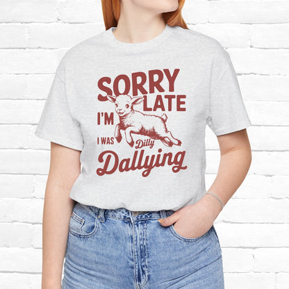 Sorry I'm Late Was Dilly Dallying Funny Goat Unisex T-Shirt