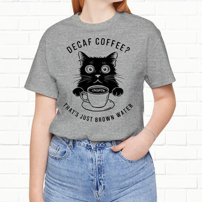 Decaf That's Just Brown Water Funny Coffee Cat Unisex T-Shirt