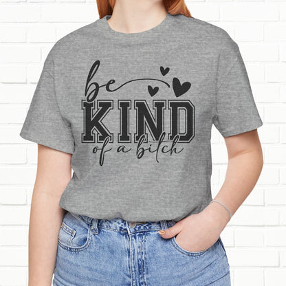 Be Kind (Of A B**) Funny Sarcastic Unisex T-Shirt