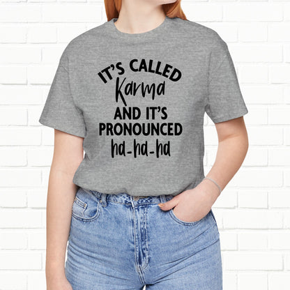 It's Called Karma And It's Pronounced Ha-Ha-Ha Funny Sarcastic Unisex T-Shirt