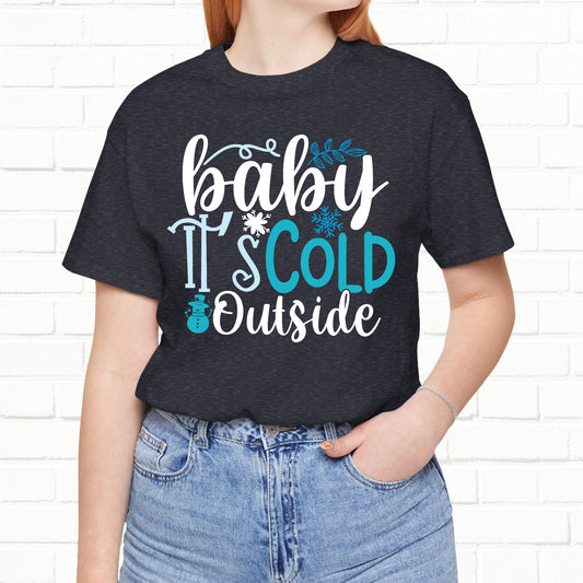Baby It's Cold Outside Wintery Unisex T-shirt