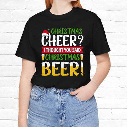 Christmas Cheer I thought You Said Christmas Beer! Funny Unisex Beverage T-shirt