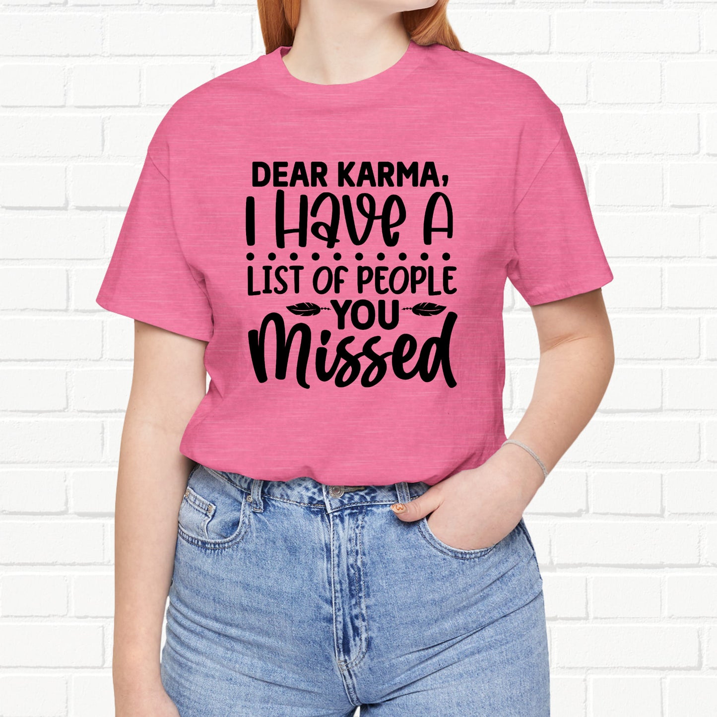 Dear Karma, I Have A Little Of People You Missed Funny Unisex T-Shirt