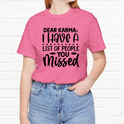 Dear Karma, I Have A Little Of People You Missed Funny Unisex T-Shirt