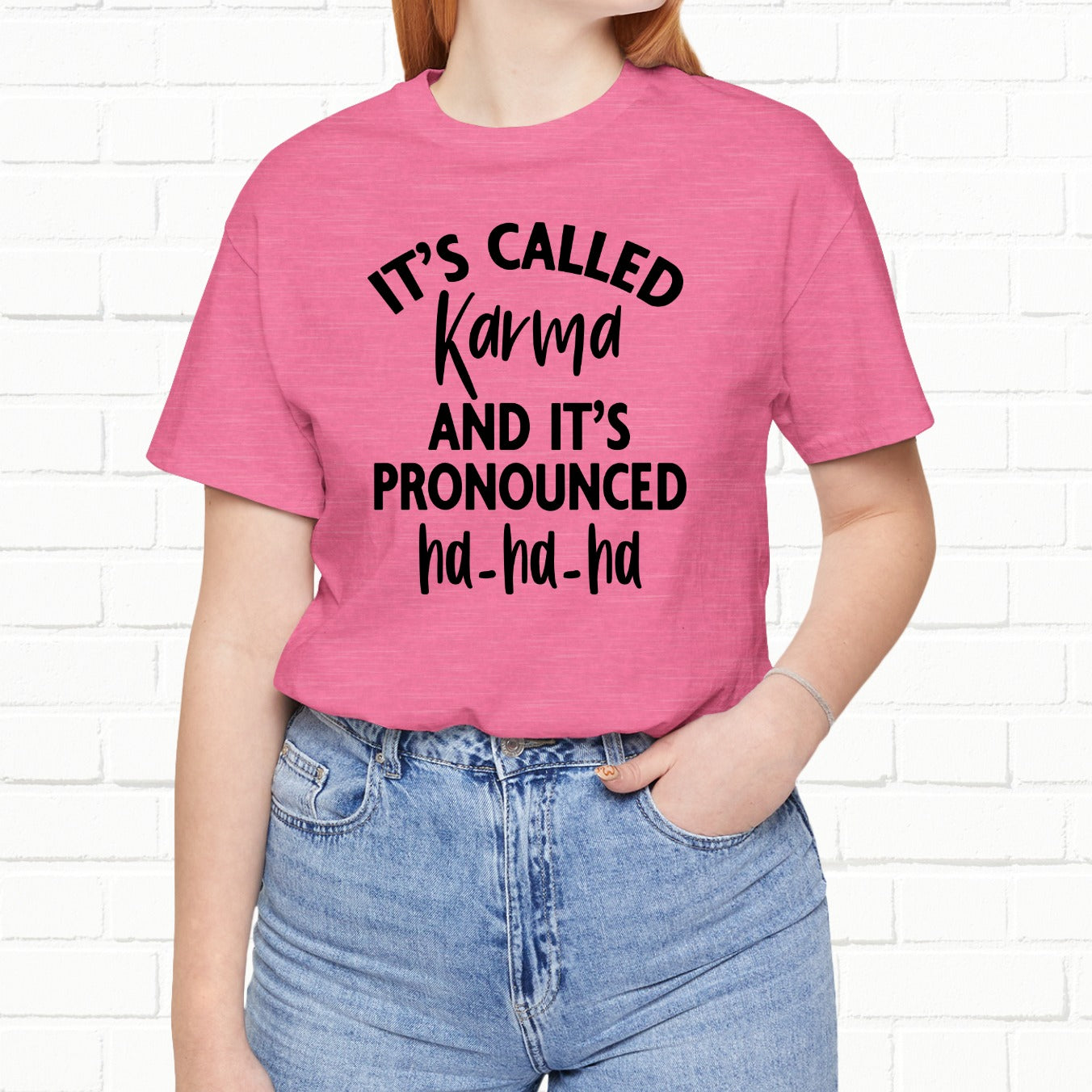 It's Called Karma And It's Pronounced Ha-Ha-Ha Funny Sarcastic Unisex T-Shirt