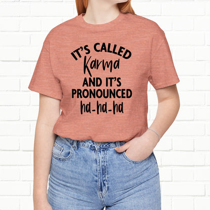 It's Called Karma And It's Pronounced Ha-Ha-Ha Funny Sarcastic Unisex T-Shirt