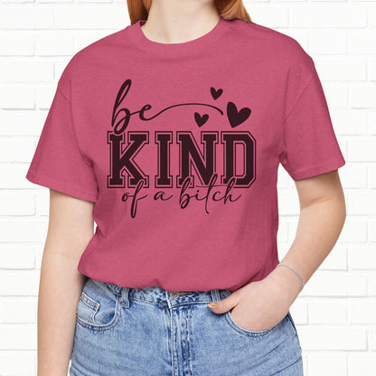 Be Kind (Of A B**) Funny Sarcastic Unisex T-Shirt