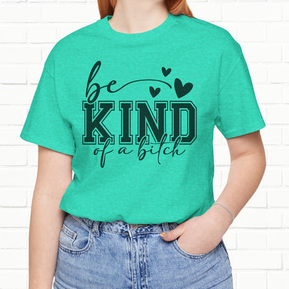 Be Kind (Of A B**) Funny Sarcastic Unisex T-Shirt