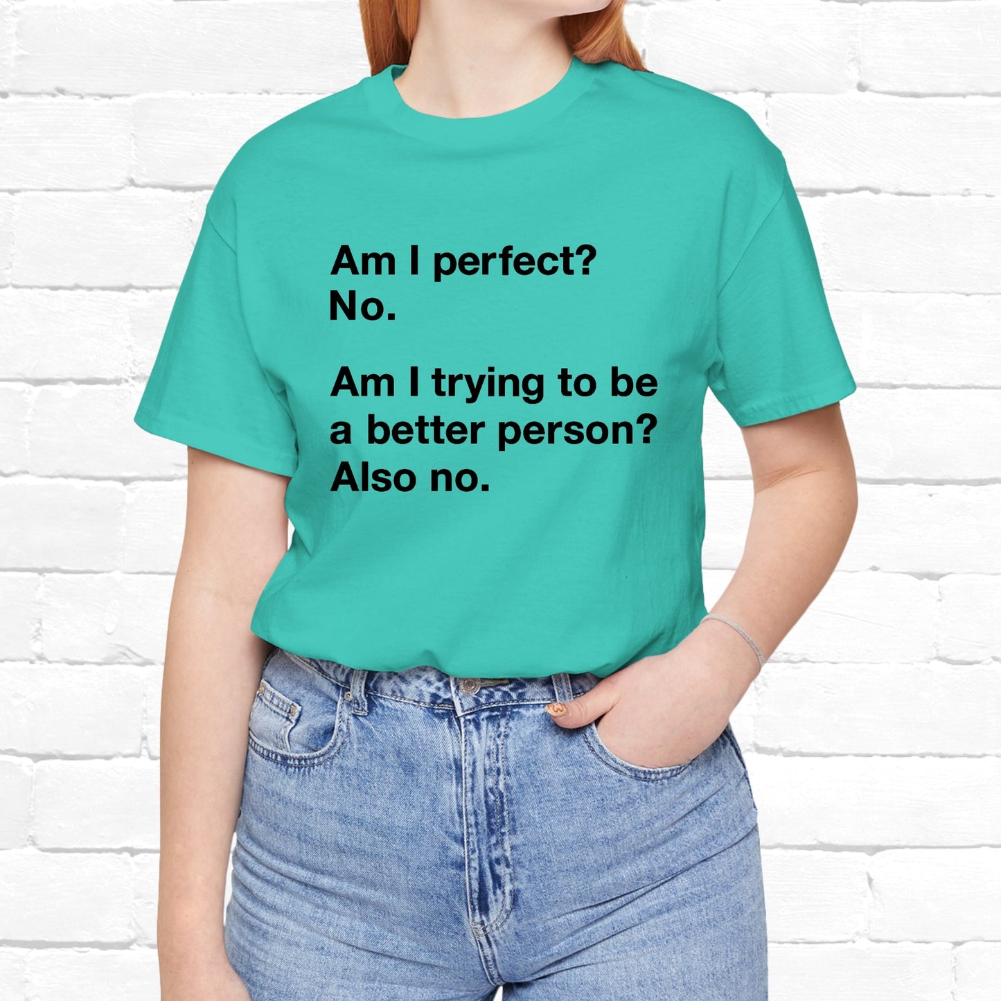 Am I Perfect No, Am I Trying To Be A Better Person? Also No. Funny Quote Unisex T-Shirt