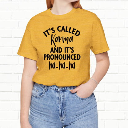 It's Called Karma And It's Pronounced Ha-Ha-Ha Funny Sarcastic Unisex T-Shirt