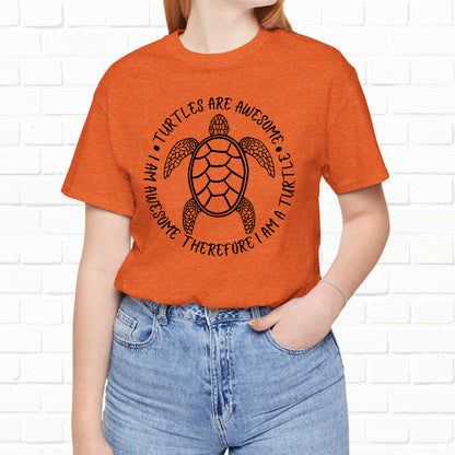 Turtles Are Awesome Therefore I Am A Turtle Funny Beach Unisex T-Shirt