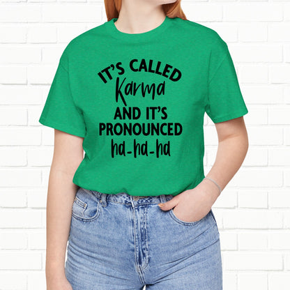 It's Called Karma And It's Pronounced Ha-Ha-Ha Funny Sarcastic Unisex T-Shirt