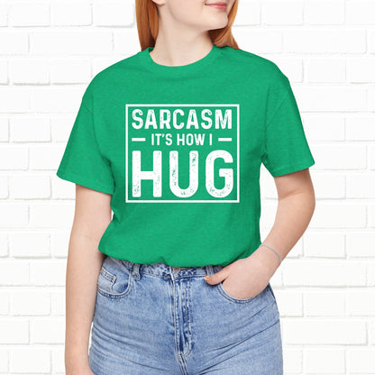 Sarcasm, It's How I Hug - Funny Quote Unisex T-shirt