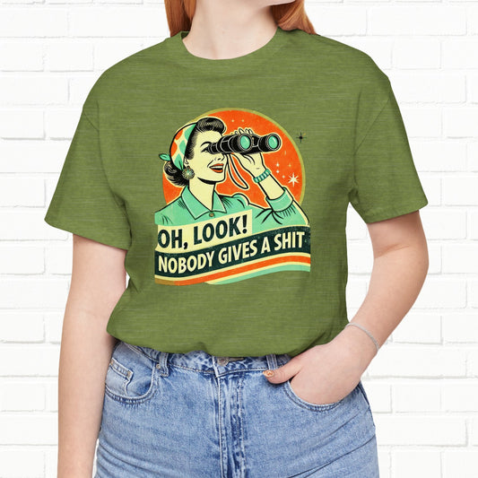 Oh Look! Nobody Give A Sh- Funny Unisex T-Shirt