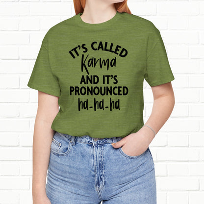 It's Called Karma And It's Pronounced Ha-Ha-Ha Funny Sarcastic Unisex T-Shirt