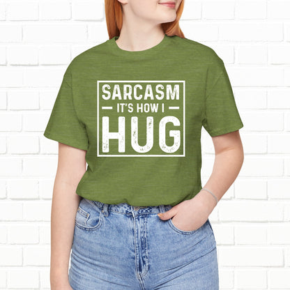 Sarcasm, It's How I Hug - Funny Quote Unisex T-shirt